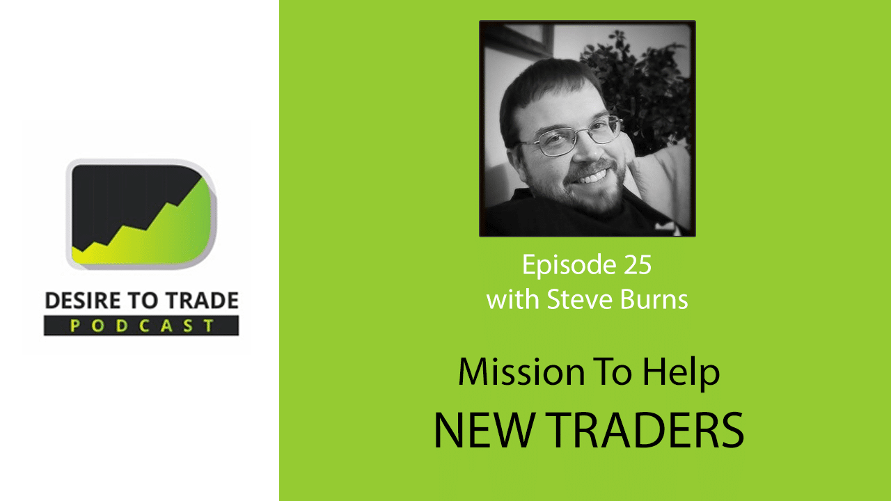 Mission To Help New Traders - Steve Burns | Trader Interview (025)