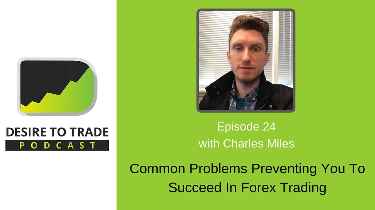 Charles Miles Problems Preventing You To Succeed In Forex Trading - 